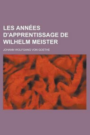 Cover of Les Ann Es D'Apprentissage de Wilhelm Meister