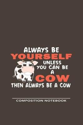 Book cover for Always Be Yourself Unless Can Be A Cow Then Always Be A Cow