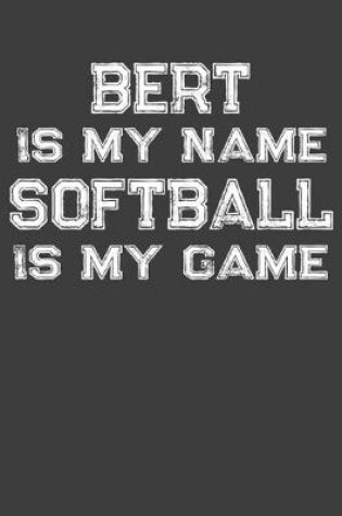 Cover of Bert Is My Name Softball Is My Game