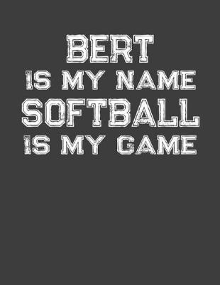 Book cover for Bert Is My Name Softball Is My Game