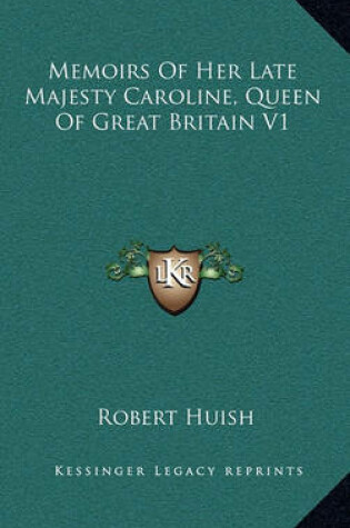 Cover of Memoirs of Her Late Majesty Caroline, Queen of Great Britain V1