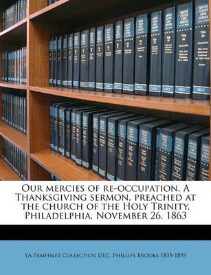 Book cover for Our Mercies of Re-Occupation. a Thanksgiving Sermon, Preached at the Church of the Holy Trinity, Philadelphia, November 26, 1863