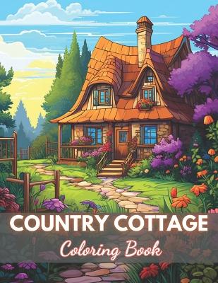 Book cover for Country Cottage Coloring Book For Adults