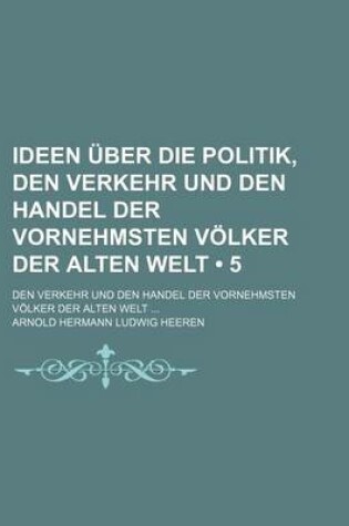 Cover of Ideen Uber Die Politik, Den Verkehr Und Den Handel Der Vornehmsten Volker Der Alten Welt (5)