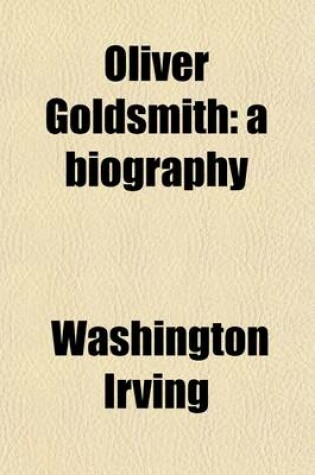 Cover of Oliver Goldsmith; A Biography