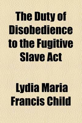 Book cover for The Duty of Disobedience to the Fugitive Slave ACT