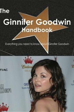 Cover of The Ginnifer Goodwin Handbook - Everything You Need to Know about Ginnifer Goodwin