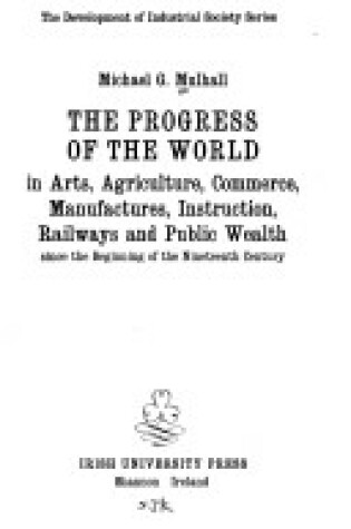 Cover of Progress of the World in Arts, Agriculture, Commerce, Manufactures, Instruction, Railways and Public Wealth Since the Beginning of the 19th Century