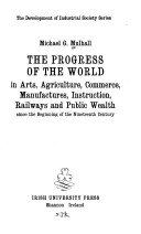 Cover of Progress of the World in Arts, Agriculture, Commerce, Manufactures, Instruction, Railways and Public Wealth Since the Beginning of the 19th Century