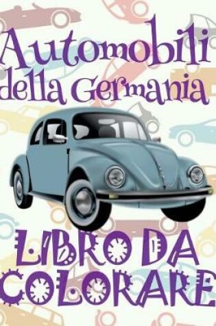 Cover of &#9996; Automobili della Germania &#9998; Libro da Colorare Di Auto &#9998; Libro da Colorare Bambini 4 anni &#9997; Libro da Colorare Bambini 4 anni