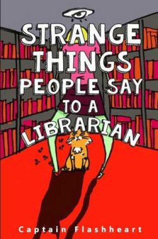 Cover of Weird Things People Say To A Librarian