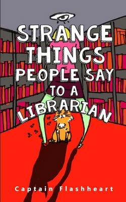 Book cover for Weird Things People Say To A Librarian