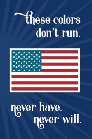 Cover of These colors don't run. Never have. Never will.