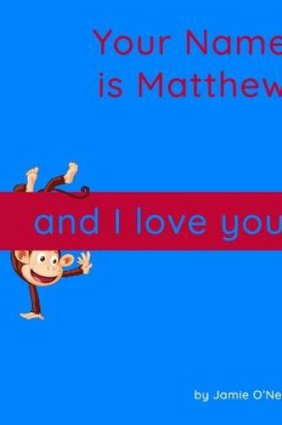 Cover of Your Name is Matthew and I Love You.