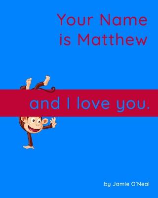 Book cover for Your Name is Matthew and I Love You.