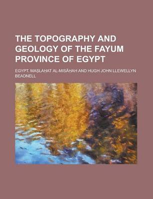 Book cover for The Topography and Geology of the Fayum Province of Egypt