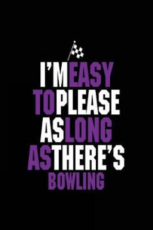 Cover of I'm Easy to Please as Long as There's Bowling