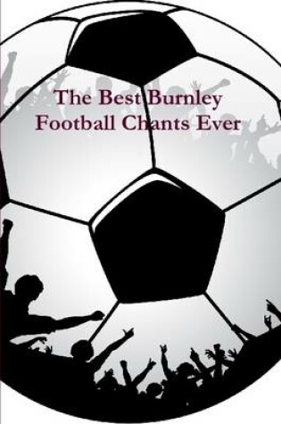 Cover of The Best Burnley Football Chants Ever