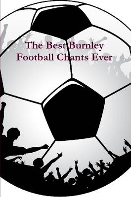 Book cover for The Best Burnley Football Chants Ever