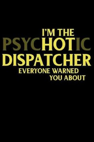 Cover of I'm the Psychotic Dispatcher Everyone Warned You about