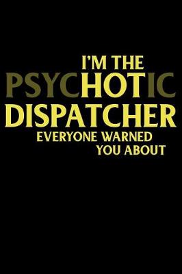 Book cover for I'm the Psychotic Dispatcher Everyone Warned You about