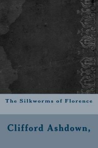Cover of The Silkworms of Florence