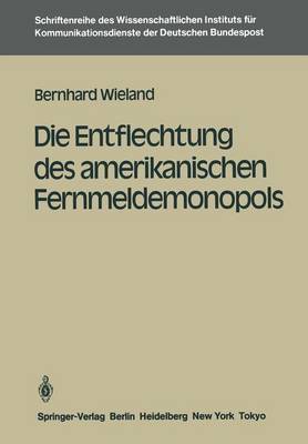 Cover of Die Entflechtung des amerikanischen Fernmeldemonopols