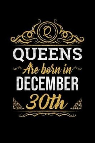 Cover of Queens Are Born In December 30th Notebook Birthday Gift