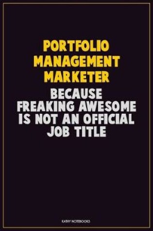 Cover of Portfolio management marketer, Because Freaking Awesome Is Not An Official Job Title