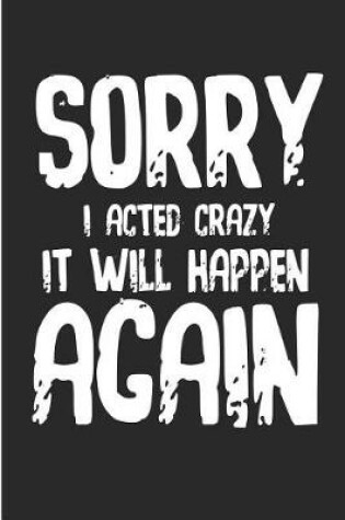 Cover of Sorry I Acted Crazy It Will Happen Again