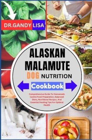 Cover of ALASKAN MALAMUTE DOG NUTRITION Cookbook