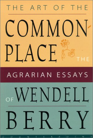 The Art of the Commonplace by Wendell Berry