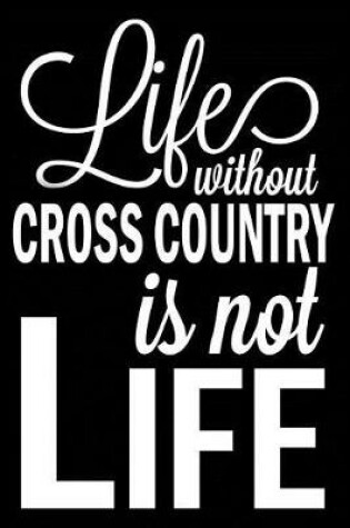 Cover of Life Without Cross Country Is Not Life