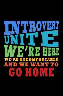 Book cover for Introverts Unite we're here, we're uncomfortable and we want to go Home