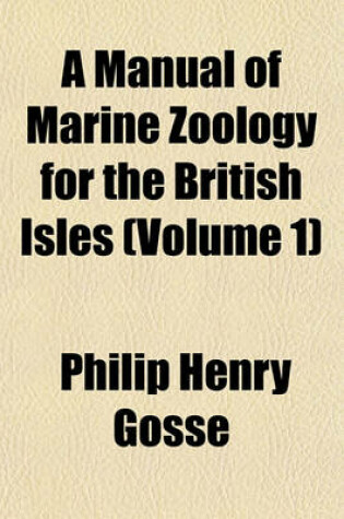 Cover of A Manual of Marine Zoology for the British Isles (Volume 1)