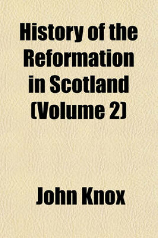 Cover of History of the Reformation in Scotland (Volume 2)