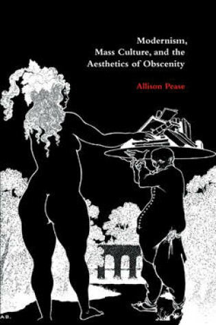 Cover of Modernism, Mass Culture, and the Aesthetics of Obscenity