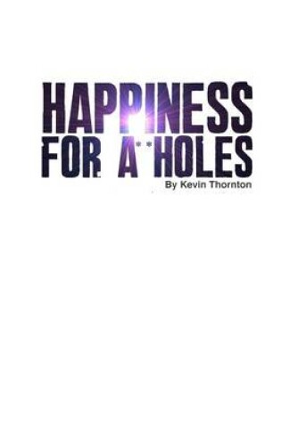 Cover of Happiness For A**Holes