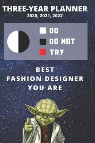 Cover of 3 Year Monthly Planner For 2020, 2021, 2022 - Best Gift For Fashion Designer - Funny Yoda Quote Appointment Book - Three Years Weekly Agenda Logbook For Designing Career