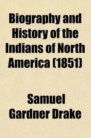 Cover of Biography and History of the Indians of North America; From Its First Discovery