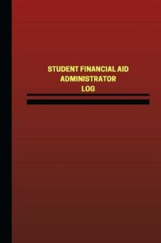Cover of Student Financial Aid Administrator Log (Logbook, Journal - 124 pages, 6 x 9 inc