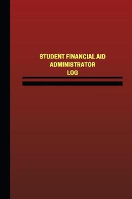 Book cover for Student Financial Aid Administrator Log (Logbook, Journal - 124 pages, 6 x 9 inc