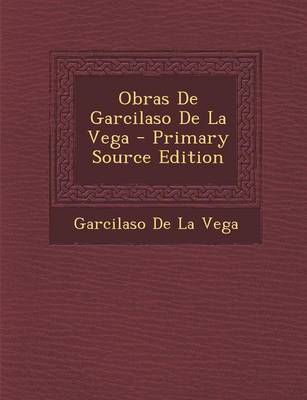 Book cover for Obras de Garcilaso de La Vega - Primary Source Edition