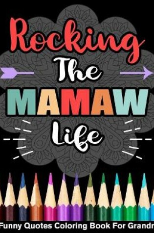 Cover of Rocking The Mamaw Life Funny Quotes Coloring Book For Grandma