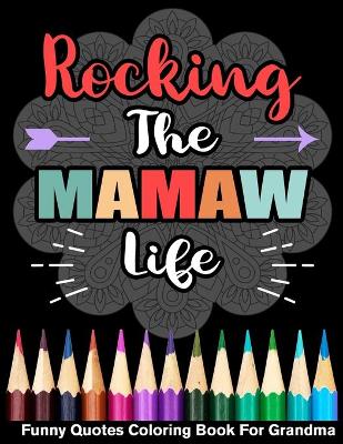 Book cover for Rocking The Mamaw Life Funny Quotes Coloring Book For Grandma