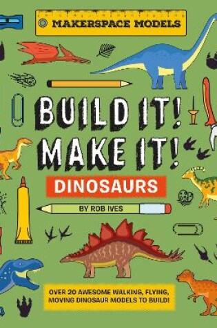 Cover of BUILD IT! MAKE IT! DINOSAURS