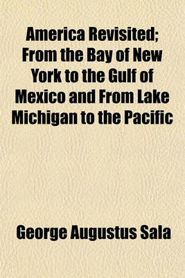 Book cover for America Revisited; From the Bay of New York to the Gulf of Mexico and from Lake Michigan to the Pacific