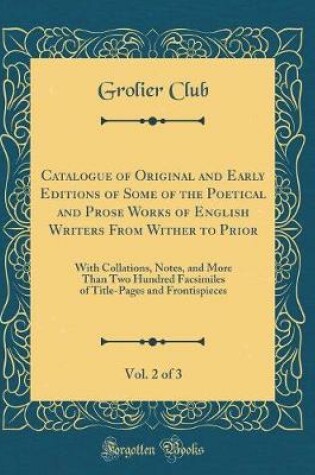Cover of Catalogue of Original and Early Editions of Some of the Poetical and Prose Works of English Writers from Wither to Prior, Vol. 2 of 3