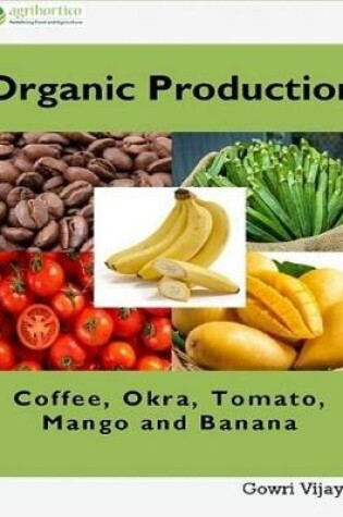 Cover of Organic Production of Coffee, Okra, Tomato, Mango and Banana