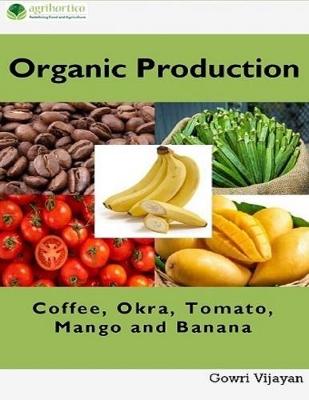 Book cover for Organic Production of Coffee, Okra, Tomato, Mango and Banana